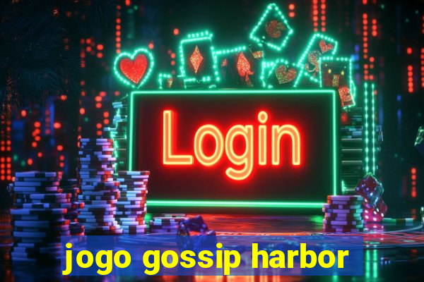 jogo gossip harbor